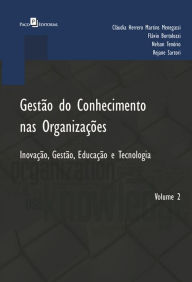 Title: Gestão do Conhecimento nas Organizações: Inovação, Gestão, Educação e Tecnologia - Volume 2, Author: Cláudia Herrero Martins Menegassi