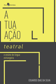 Title: Atuação teatral e ensino de língua estrangeira, Author: Eduardo Dias da Silva
