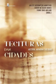 Title: Tecituras das Cidades: História, Memória e Religião, Author: Arlete Assumpção Monteiro