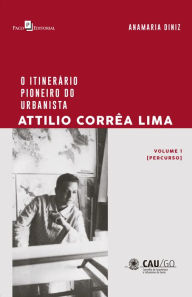 Title: O Itinerário Pioneiro do Urbanista Attilio Corrêa Lima, Author: Anamaria Diniz