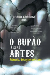 Title: O bufão e suas artes: Artesania, disfunção e soberania, Author: José Amâncio Tonezzi Rodrigues Pereira