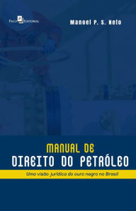 Title: Manual de Direito do Petróleo: Uma Visão Jurídica do Ouro Negro no Brasil, Author: Manoel Pereira Dos Santos Neto