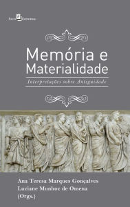 Title: Memória e Materialidade: Interpretações sobre Antiguidade, Author: Luciane Munhoz De Omena