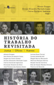 Title: História do Trabalho Revisitada: Ofícios, Justiça, Acervos, Author: Clarice Gontarski Speranza