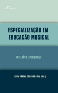 Title: Especialização em Educação Musical: Reflexões e Pesquisas, Author: Cássia Virgínia Coelho De Souza