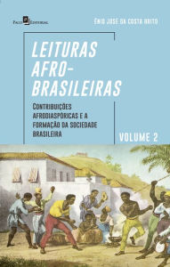 Title: Leituras afro-brasileiras: volume 2: Contribuições Afrodiaspóricas e a Formação da Sociedade Brasileira, Author: Ênio José Costa Da Brito