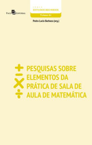 Title: Pesquisas sobre elementos da prática de sala de aula de matemática, Author: Pedro Lucio Barboza (Org.)