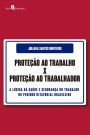 Proteção ao Trabalho X Proteção ao Trabalhador: A lógica da saúde e segurança do trabalho no período ditatorial brasileiro