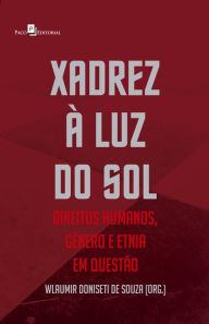 Title: Xadrez à Luz do Sol: Direitos Humanos, Gênero e Etnia em Questão, Author: Wlaumir Doniseti de Souza