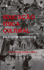 Title: Educação Física Cultural: Relatos de Experiência, Author: Marcos Garcia Neira