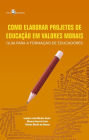 Como elaborar projetos de educação em valores morais: Guia para a formação de educadores