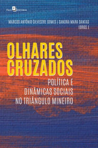 Title: OLHARES CRUZADOS: POLÍTICA E DINÂMICAS SOCIAIS NO TRIÂNGULO MINEIRO, Author: MARCOS ANTÔNIO SILVESTRE GOMES