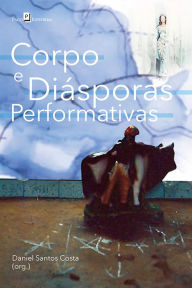 Title: Corpo e Diásporas Performativas, Author: Daniel Santos Costa