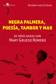 Title: Negra Palmera, poesia, tambor y mar: de mãos dadas com Mary Grueso Romero, Author: Ricardo Luiz de Souza