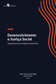 Title: DESENVOLVIMENTO E JUSTIÇA SOCIAL: PERSPECTIVAS DA SOCIOLOGIA NO SÉCULO XXI, Author: MARIA TARCISA SILVA BEGA