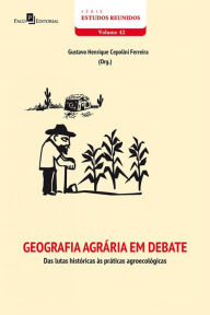 Title: Geografia Agrária em Debate: Das Lutas Históricas às Práticas Agroecológicas, Author: Gustavo Henrique Cepolini Ferreira
