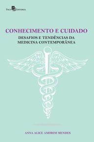 Title: CONHECIMENTO E CUIDADO: DESAFIOS E TENDÊNCIAS DA MEDICINA CONTEMPORÂNEA, Author: ANNA ALICE AMORIM MENDES