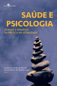 Title: Saúde e psicologia: Dilemas e desafios da prática na atualidade, Author: Sandra Fernandes de Amorim