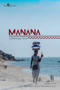 Title: Manana: Uanhenga Xitu (Edição Crítica), Author: Uanhenga Xitu