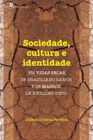 Title: Sociedade, cultura e identidade em vidas secas, de Graciliano Ramos e os magros, de Euclides Neto, Author: Juliana Cristina Ferreira