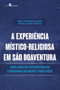 Title: A experiência místico-religiosa em São Boaventura: Uma análise descritiva do itinerário da mente para Deus, Author: Irênio Cerqueira de Almeida