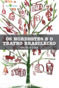 Title: Os nordestes e o teatro brasileiro, Author: Francisco Geraldo Magela Lima de Filho