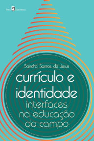 Title: Currículo e identidade: Interfaces na educação do campo, Author: Sandra Santos de Jesus