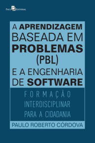 Title: A aprendizagem baseada em problemas (PBL) e a engenharia de software: Formação interdisciplinar para a cidadania, Author: Paulo Roberto Córdova