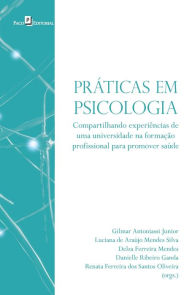 Title: Práticas em Psicologia: Compartilhando experiências de uma universidade na formação profissional para promover saúde, Author: Gilmar Antoniassi Junior
