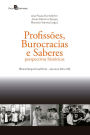 Profissões, Burocracias e Saberes: Perspectivas históricas (brasil/argentina/chile - séculos XIX e XX)