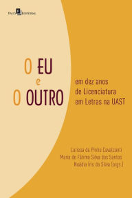 Title: O eu e o outro: Em dez anos de licenciatura em letras na Uast, Author: Larissa Pinho de Cavalcanti