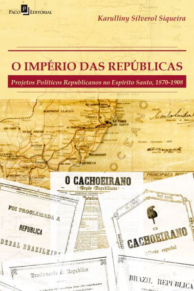 O império das repúblicas: Projetos políticos republicanos no Espírito Santo (1870-1908)