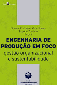 Title: Engenharia da produção em foco: Gestão organizacional e sustentabilidade, Author: Silvana Rodrigues Quintilhano