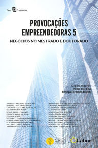 Title: Provocações empreendedoras 5: Negócios no mestrado e doutorado, Author: Andre Luis Silva