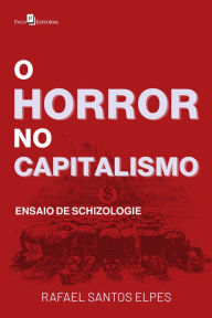Title: O horror no capitalismo: Ensaio de Schizologie, Author: Rafael Santos Elpes