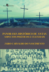 Title: Panorama histórico de Antas: Aspectos políticos e culturais, Author: Jairo Carvalho do Nascimento