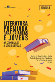 Title: Literatura premiada para crianças e jovens: Da composição à sensibilização, Author: Dheiky Do Rêgo Monteiro Rocha