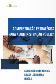 Title: Administração estratégica na administração pública, Author: Fábio Rogério De Morais