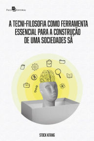 Title: A Tecni-Filosofia como ferramenta essencial para a construção de uma sociedade sã, Author: Ubaldo Segunda Manuel Da Silva
