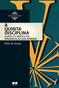 Title: A quinta disciplina: A arte e Prática da organização que aprende, Author: Peter M. Senge