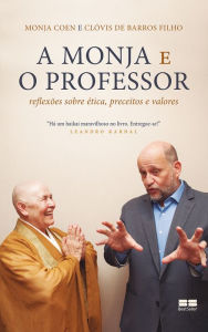 Title: A monja e o professor: Reflexões sobre ética, preceitos e valores, Author: Monja Coen