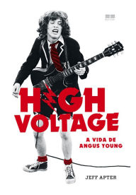 Title: High Voltage: A vida de Angus Young, Author: Jeff Apter