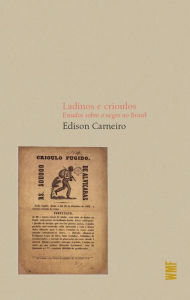 Title: Ladinos e crioulos: Estudos sobre o negro no Brasil, Author: Edison Carneiro