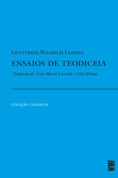 Ensaios de teodiceia: Sobre a bondade de Deus, a liberdade do homem e a origem do mal