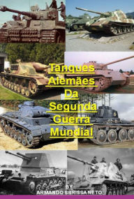 Title: Tanques Alemães Da Segunda Guerra Mundial, Author: Armando Sbrissa Neto
