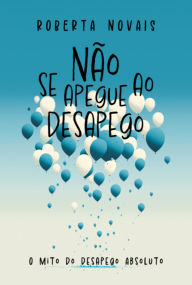 Title: Não Se Apegue Ao Desapego, Author: Roberta Novais