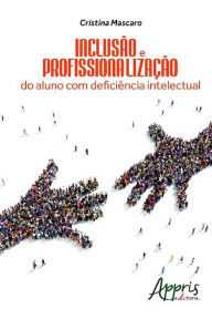 Title: Inclusão e profissionalização do aluno com deficiência intelectual, Author: Cristina Mascaro