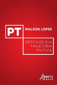 Title: Pt: crítica de sua trajetória política, Author: Walson Lopes