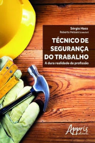 Title: Técnico de segurança do trabalho: a dura realidade da profissão, Author: Sérgio Hass