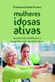 Title: Mulheres idosas ativas, Author: FRANCISCO EVALDO ORSANO